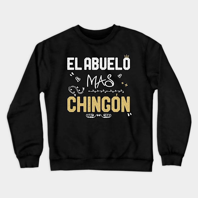 El Abuelo Mas Chingon Gift idea Mexican Spanish Grandpa Gift idea Crewneck Sweatshirt by kaza191